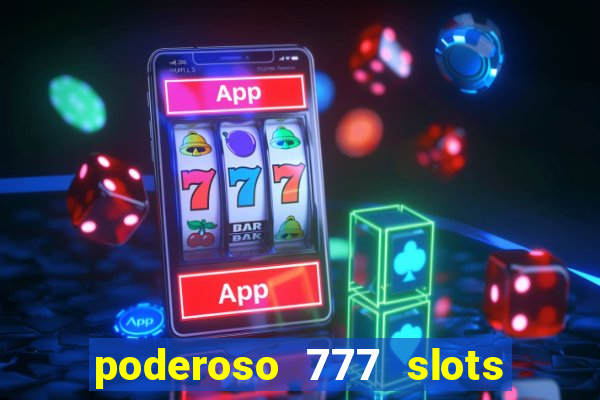 poderoso 777 slots paga mesmo